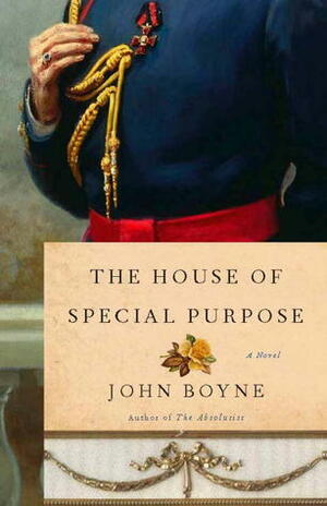 The House of Special Purpose: A Novel by the Author of the Heart's Invisible Furies by John Boyne