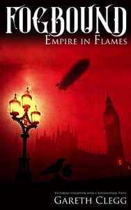 Fogbound: Empire in Flames by Gareth Clegg