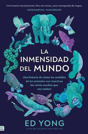 La Inmensidad del Mundo by Ed Yong