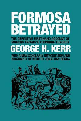 Formosa Betrayed by George H. Kerr