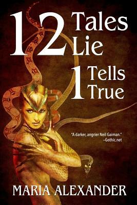 12 Tales Lie 1 Tells True by Maria Alexander