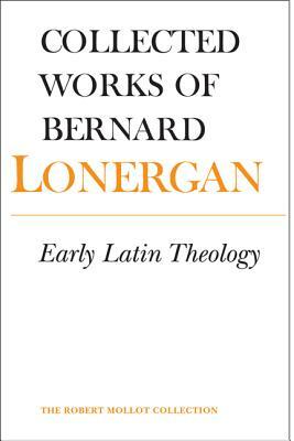 Early Latin Theology: Volume 19 by Bernard Lonergan