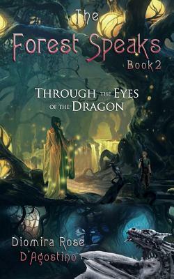 The Forest Speaks: Book 2: Through the Eyes of the Dragon by Diomira Rose D'Agostino