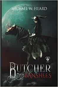 Butcher of Banshees: A Gothic Fantasy Tale by Michael W. Huard