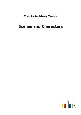 Scenes and Characters by Charlotte Mary Yonge