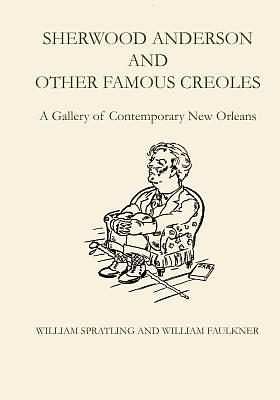 Sherwood Anderson and Other Famous Creoles: A Gallery of Contemporary New Orleans by William Spratling, William Faulkner