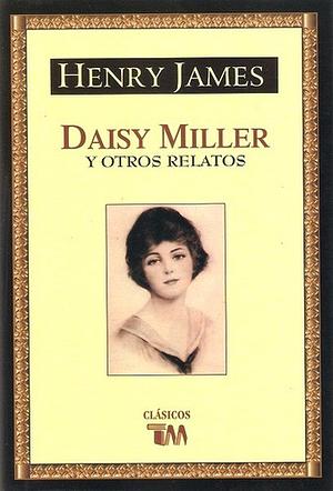 Daisy Miller y otros relatos by Henry James