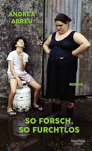 So forsch, so furchtlos by Andrea Abreu, Andrea Abreu