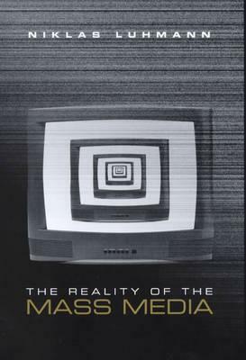 The Reality of the Mass Media by Niklas Luhmann