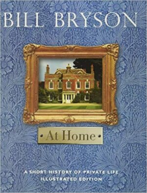 At Home: A Short History of Private Life by Bill Bryson