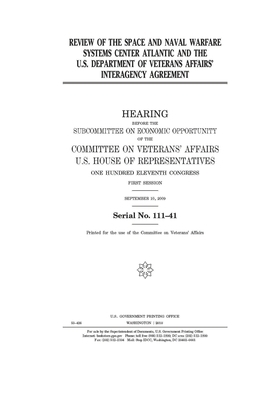 Review of the Space and Naval Warfare Systems Center Atlantic and the U.S. Department of Veterans Affairs' interagency agreement by Committee On Veterans (house), United St Congress, United States House of Representatives