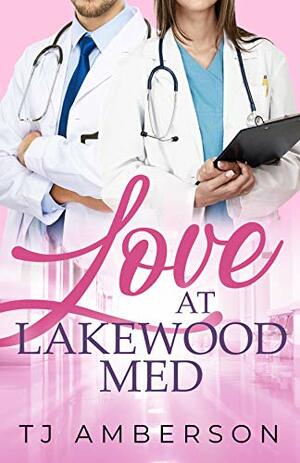 Love at Lakewood Med by T.J. Amberson