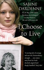 I Choose to Live by Sabine Dardenne