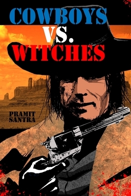 Cowboys vs. Witches by Pramit Santra