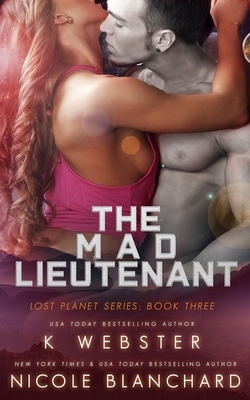 The Mad Lieutenant by Nicole Blanchard, K Webster