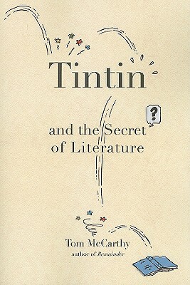 Tintin and the Secret of Literature by Tom McCarthy