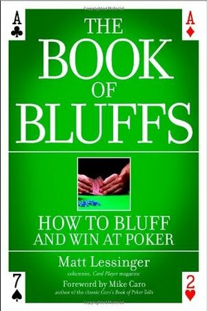 The Book of Bluffs: How to Bluff and Win at Poker by Mike Caro, Matt Lessinger