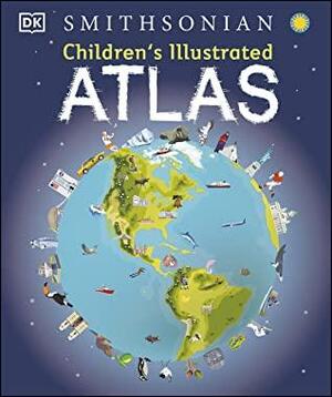Children's Illustrated Atlas by D.K. Publishing, Smithsonian Institution