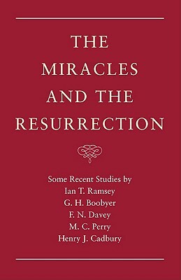 The Miracles and the Resurrection by G. H. Boobyer, Francis N. Davey, Ian T. Ramsey