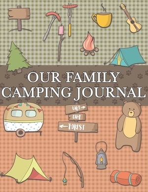 Our Family Camping Journal: Logbook of Checklists, Essentials, and Memories for 30 Camping Adventures by Memory Makers