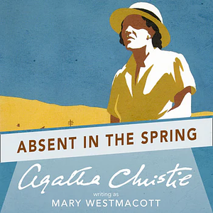 Absent in The Spring by Agatha Christie, Mary Westmacott