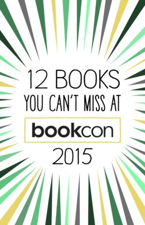 12 Books You Can't Miss at Bookcon 2015 by Richelle Mead, Felicia Day, Candace Bushnell, David Levithan, Rainbow Rowell, Jodi Picoult, Leigh Bardugo, Justine Ezarik, Joseph Fink, Jeffrey Cranor, Samantha van Leer, Elin Hilderbrand, Sarah J. Maas, Patrick Ness