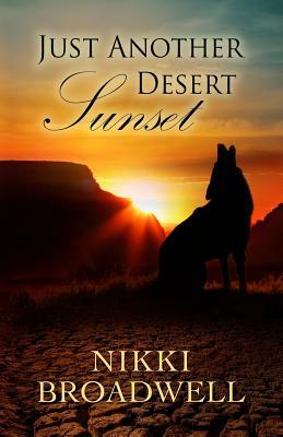 Just Another Desert Sunset by Nikki Broadwell