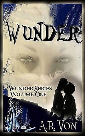 Wunder Volume One by A.R. Von, A.R. Von