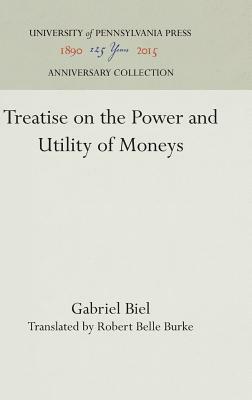 Treatise on the Power and Utility of Moneys by Gabriel Biel