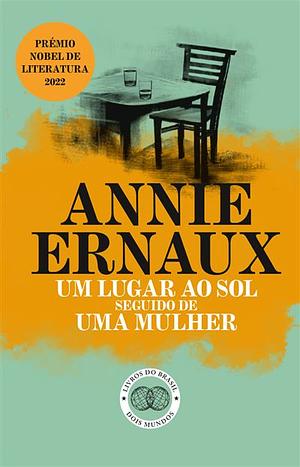 Um Lugar ao Sol seguido de Uma Mulher by Annie Ernaux