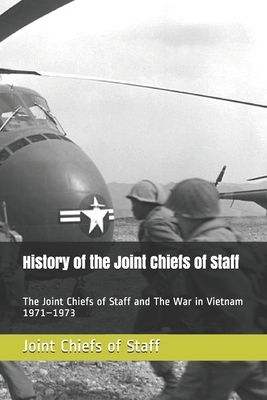 History of the Joint Chiefs of Staff: The Joint Chiefs of Staff and The War in Vietnam 1971-1973 by Joint Chiefs of Staff