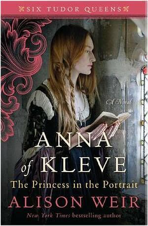 Anna of Kleve: The Princess in the Portrait by Alison Weir