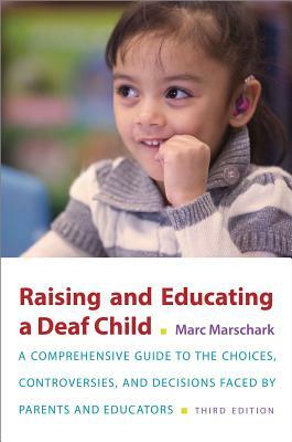 Raising and Educating a Deaf Child by Marc Marschark