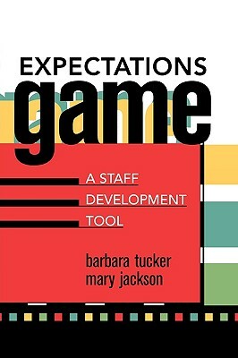 Expectations Game: A Staff Development Tool by Barbara Tucker, Mary Jackson