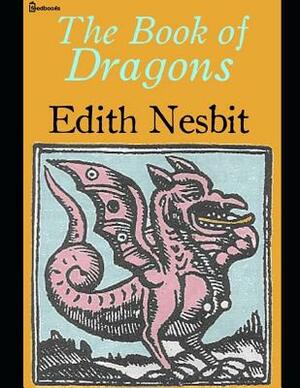 The Book of Dragons: ( Annotated ) by E. Nesbit