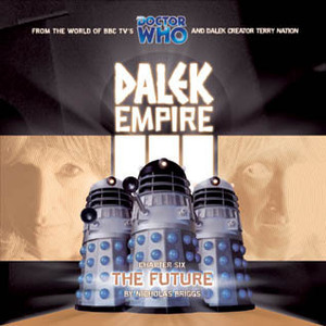 Dalek Empire III: Chapter Six - The Future by Nicholas Briggs