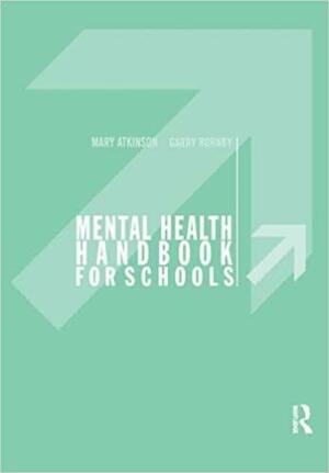 Mental Health Handbook for Schools by Garry Hornby, Mary Atkinson