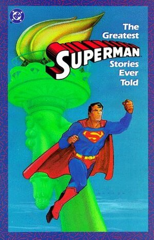 The Greatest Superman Stories Ever Told by Dick Giordano, Al Plastino, John Byrne, Jim Steranko, Joe Shuster, Mike Mignola, Lee Bermejo, Curt Swan, Michael E. Uslan, Doug Mahnke, Jerry Siegel, Murphy Anderson