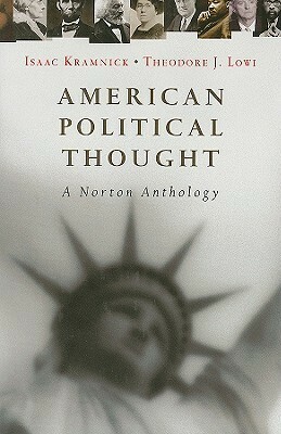American Political Thought: A Norton Anthology by Theodore J. Lowi, Isaac Kramnick