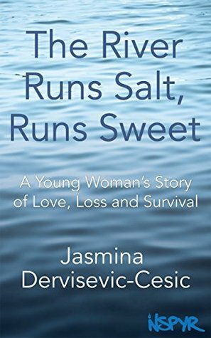 The River Runs Salt, Runs Sweet: A Young Woman's Story of Love, Loss and Survival by Randall Larsen, Jay Lavender, Jasmina Dervisevic-Cesic, Dickie Morris