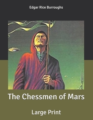 The Chessmen of Mars: Large Print by Edgar Rice Burroughs