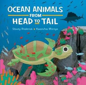Ocean Animals from Head to Tail by Stacey Roderick, Kwanchai Moriya
