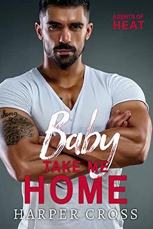 Baby Take Me Home by Harper Cross, Harper Cross