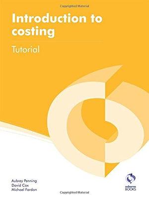 Introduction to Costing : Tutorial by Aubrey Penning, David Cox, Michael Fardon