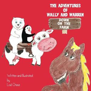 The Adventures of Wally and Warren: Down on the Farm by Lise Chase