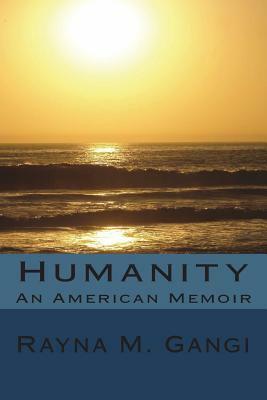 Humanity: An American Memoir by Rayna M. Gangi