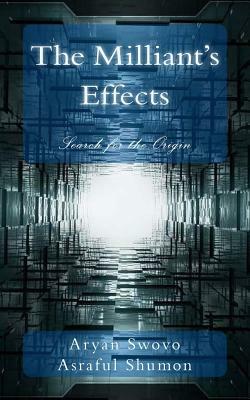 The Milliant's Effects: Search for the Origin by Asraful Shumon, Aryan Swovo