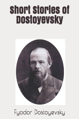 Short Stories of Dostoyevsky by Fyodor Dostoevsky