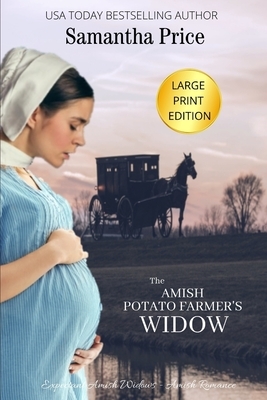 The Amish Potato Farmer's Widow LARGE PRINT: Amish Romance by Samantha Price