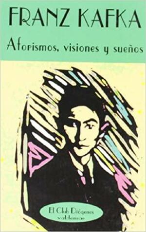 Aforismos, visiones y sueños by Franz Kafka